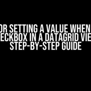 Getting or Setting a Value When Clicking a Checkbox in a Datagrid View: A Step-by-Step Guide