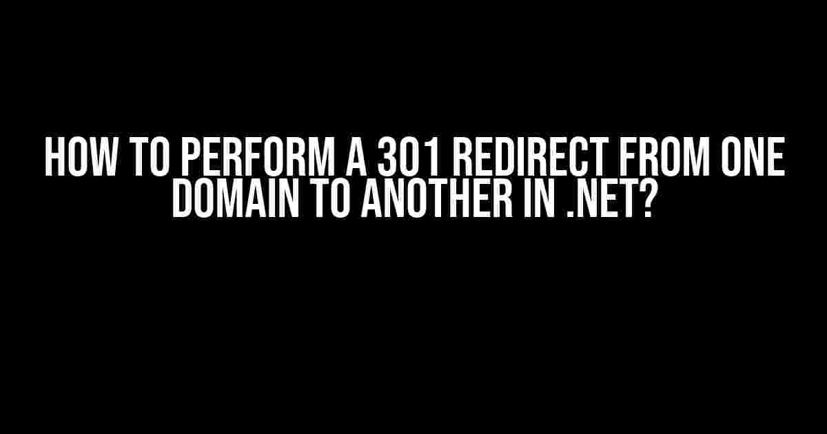 How to Perform a 301 Redirect from One Domain to Another in .NET?