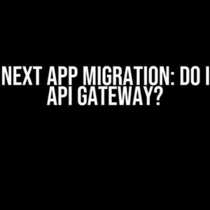 Nuxt to Next App Migration: Do I Need an API Gateway?