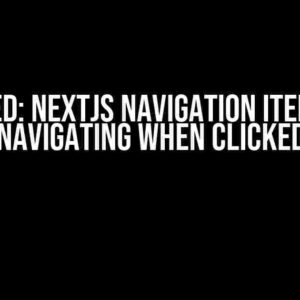 Solved: NextJS Navigation Item Not Navigating When Clicked