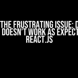 Solving the Frustrating Issue: Drag and Drop Doesn’t Work as Expected in React.js