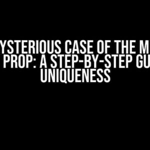 The Mysterious Case of the Missing “Key” Prop: A Step-by-Step Guide to Uniqueness